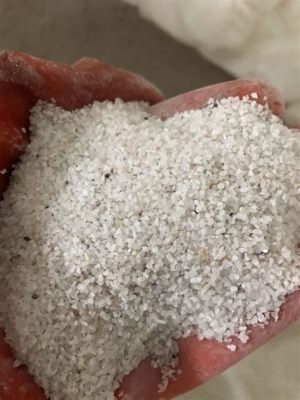  Quartz Sand – Der unverzichtbare Rohstoff für die Glas- und Betonindustrie!